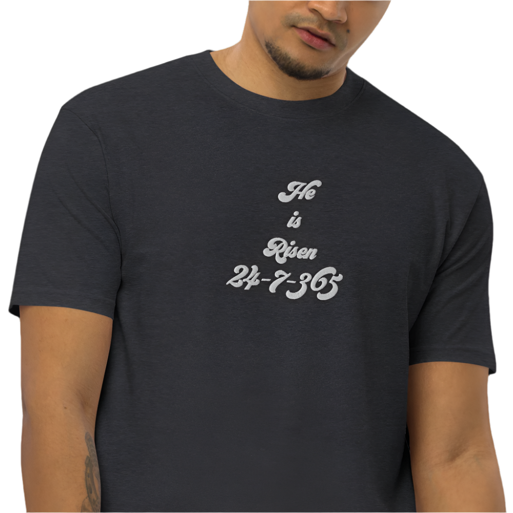 Premium "He is Risen" 24-7-365 - Embroidered T-shirt - Small - 4XL