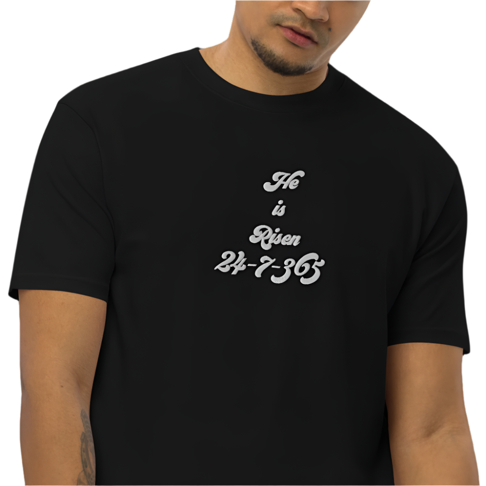 Premium "He is Risen" 24-7-365 - Embroidered T-shirt - Small - 4XL